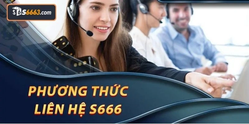 Đội ngũ hỗ trợ S666 hoạt động mọi lúc 24/7