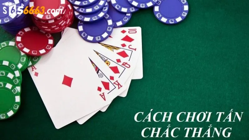 Cách chơi bài tấn tại S666 cho game thủ